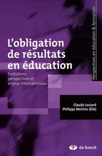 Claude Lessard et Philippe Meirieu - L'obligation de résultats en éducation - Evolutions, perspectives et enjeux internationaux.