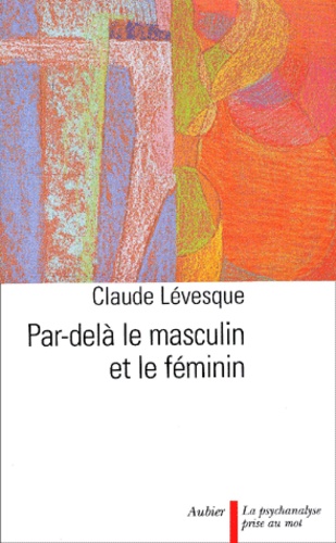 Claude Lévesque - Par-Dela Le Masculin Et Le Feminin.
