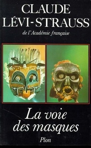 Claude Lévi-Strauss - La Voie des masques.