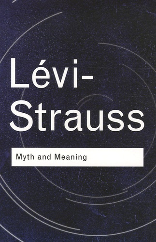 Claude Lévi-Strauss - Myth and Meaning.