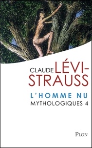 Claude Lévi-Strauss - Mythologiques 4 : L'homme nu.