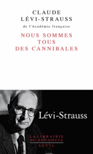 Claude Lévi-Strauss - Nous sommes tous des cannibales - Précédé de Le père Noël supplicié.