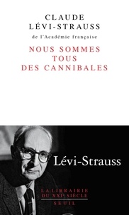 Claude Lévi-Strauss - Nous sommes tous des cannibales - Précédé de Le père Noël supplicié.