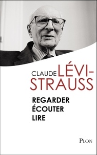 Claude Lévi-Strauss - Regarder écouter lire.
