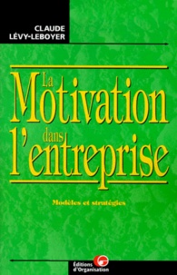 Claude Lévy-Leboyer - La Motivation Dans L'Entreprise. Modeles Et Strategies.