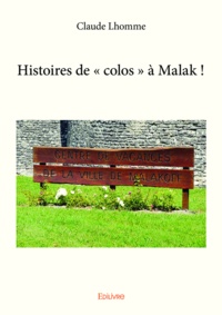 Claude Lhomme - Histoires de « colos » à malak !.