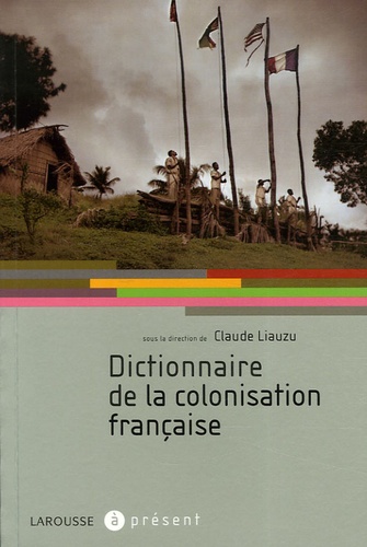 Claude Liauzu - Dictionnaire de la colonisation française.