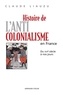 Claude Liauzu - Histoire de l'anticolonialisme en France - Du XVIe siècle à nos jours.