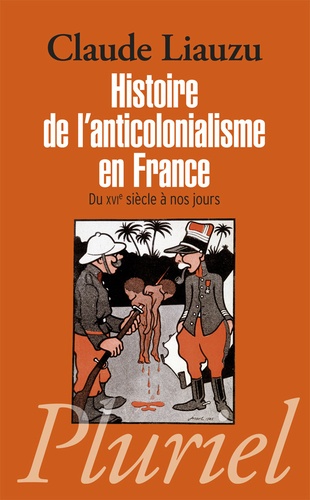 Histoire de l'anticolonialisme en France. Du XVIe siècle à nos jours