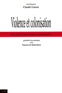 Claude Liauzu - Violence et colonisation - Pour en finir avec les guerres de mémoires.