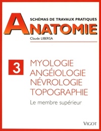 Claude Libersa - Myologie, angéiologie, névrologie, topographie - Le membre supérieur.