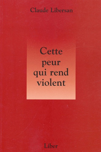 Claude Libersan - Cette peur qui rend violent.