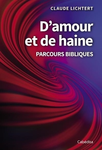 Claude Lichtert - D'amour et de haine - Chemins bibliques.