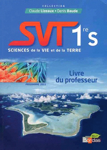 Claude Lizeaux et Denis Baude - Sciences de la Vie et de la Terre 1e S - Livre du professeur, programme 2011.