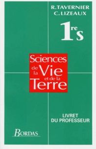 Claude Lizeaux et Raymond Tavernier - Sciences De La Vie Et De La Terre 1ere S. Livret Du Professeur.