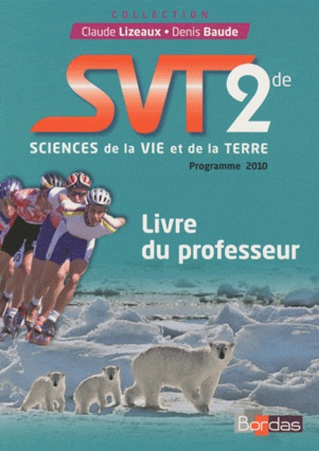 Claude Lizeaux et Denis Baude - Sciences de la Vie et de la Terre 2e - Livre du professeur, programme 2010.