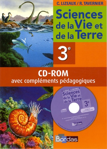 Claude Lizeaux et Raymond Tavernier - Sciences de le vie et de la Terre 3e - CD-ROM avec compléments pédagogiques.