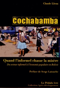 Claude Llena - Cochabamba : quand l'informel chasse la misère - Du secteur informel à l'économie populaire en Bolivie.