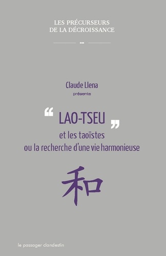 Claude Llena - Lao Tseu et les taoïstes ou la recherche d'une vie harmonieuse.