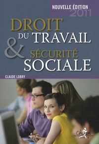 Claude Lobry - Droit du travail et sécurité sociale - Le droit social en 300 questions-réponses.