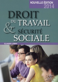Claude Lobry - Droit du travail et sécurité sociale - Le droit social en 300 questions-réponses.