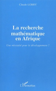 Claude Lobry - La recherche mathématique en Afrique - Une nécessité pour le développement ?.