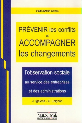 Claude Loignon - Prévenir les conflits et accompagner les changements - L'observation sociale au service des entreprises et des administrations.