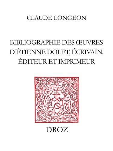 Bibliographie des ouvres d'Etienne Dolet, écrivain, éditeur et imprimeur