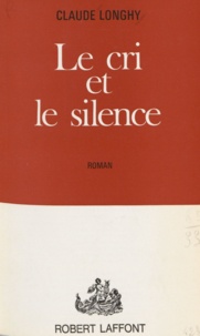 Claude Longhy - Le cri et le silence.
