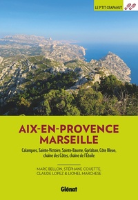 Claude Lopez et Marc Bellon - Aix-en-Provence, Marseille - Calanques, Sainte-Victoire, Sainte-Baume, Garlaban, Côte Bleue, chaîne des Côtes, chaîne de l'Etoile.