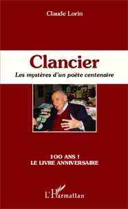 Claude Lorin - Clancier - Les mystères d'un poète centenaire.