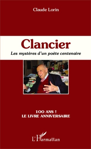 Claude Lorin - Clancier - Les mystères d'un poète centenaire.
