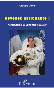 Claude Lorin - Devenez astronaute ! - Psychologie et conquête spatiale.