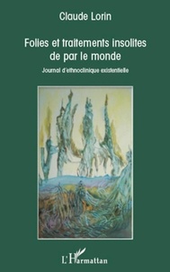 Claude Lorin - Folies et traitements insolites de par le monde - Journal d'ethnoclinique existentielle.