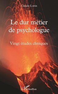 Claude Lorin - Le dur métier de psychologue - Vingt études cliniques.