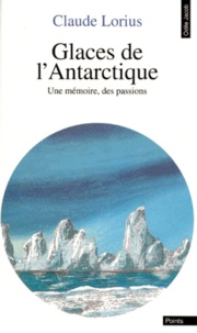 Claude Lorius - Glaces de l'Antarctique - Une mémoire, des passions.