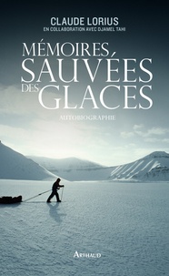 Claude Lorius - Mémoires sauvées des glaces.