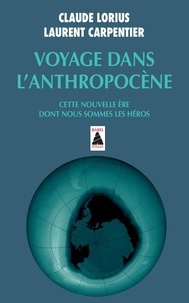 Claude Lorius et Laurent Carpentier - Voyage dans l'Anthropocène - Cette nouvelle ère dont nous sommes les héros.