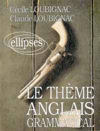 Claude Loubignac et Cécile Loubignac - Le thème anglais grammatical.