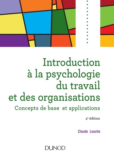 Introduction à la psychologie du travail et des organisations. Concepts de base et applications 4e édition