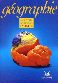 Claude Loudenot et Olivier Belbéoch - Geographie Cycle 3. Une Terre, Des Hommes.