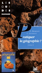 Claude Loudenot et Olivier Belbéoch - Pratiquer la géographie ? Cycle 3.