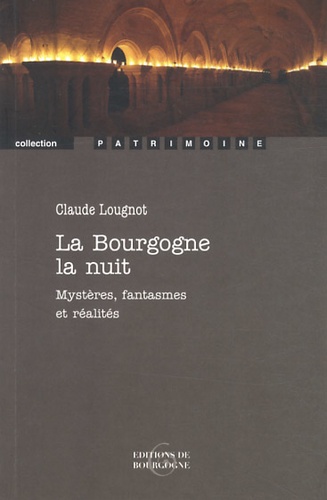 Claude Lougnot - La Bourgogne la nuit - Mystères, fantasmes et réalités.