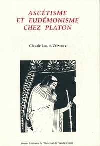 Claude Louis-Combet - Ascétisme et eudémonisme chez Platon.