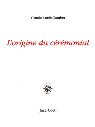 Claude Louis-Combet - L'origine du cérémonial.