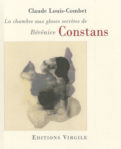 Claude Louis-Combet - La chambre aux gloses secrètes de Bérénice Constans.