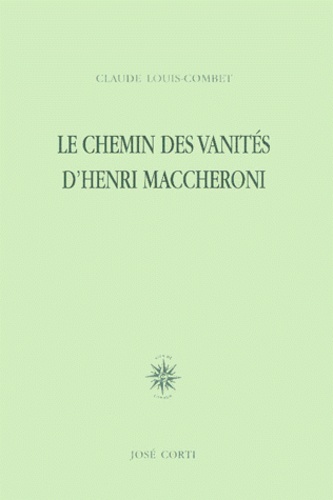 Claude Louis-Combet - Le Chemin Des Vanites D'Henri Maccheroni.