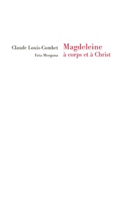 Claude Louis-Combet - Magdeleine à corps et à Christ.