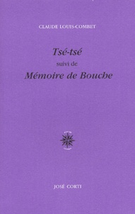 Claude Louis-Combet - Tse-Tse Suivi De Memoire De Bouche.