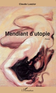 Claude Luezior - Mendiant d'utopie - Poésie.
